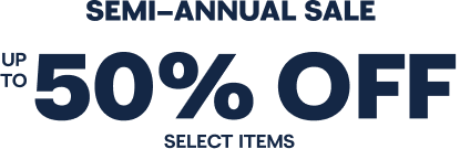 SEMI-ANNUAL SALE UP TO 50% OFF SELECT ITEMS