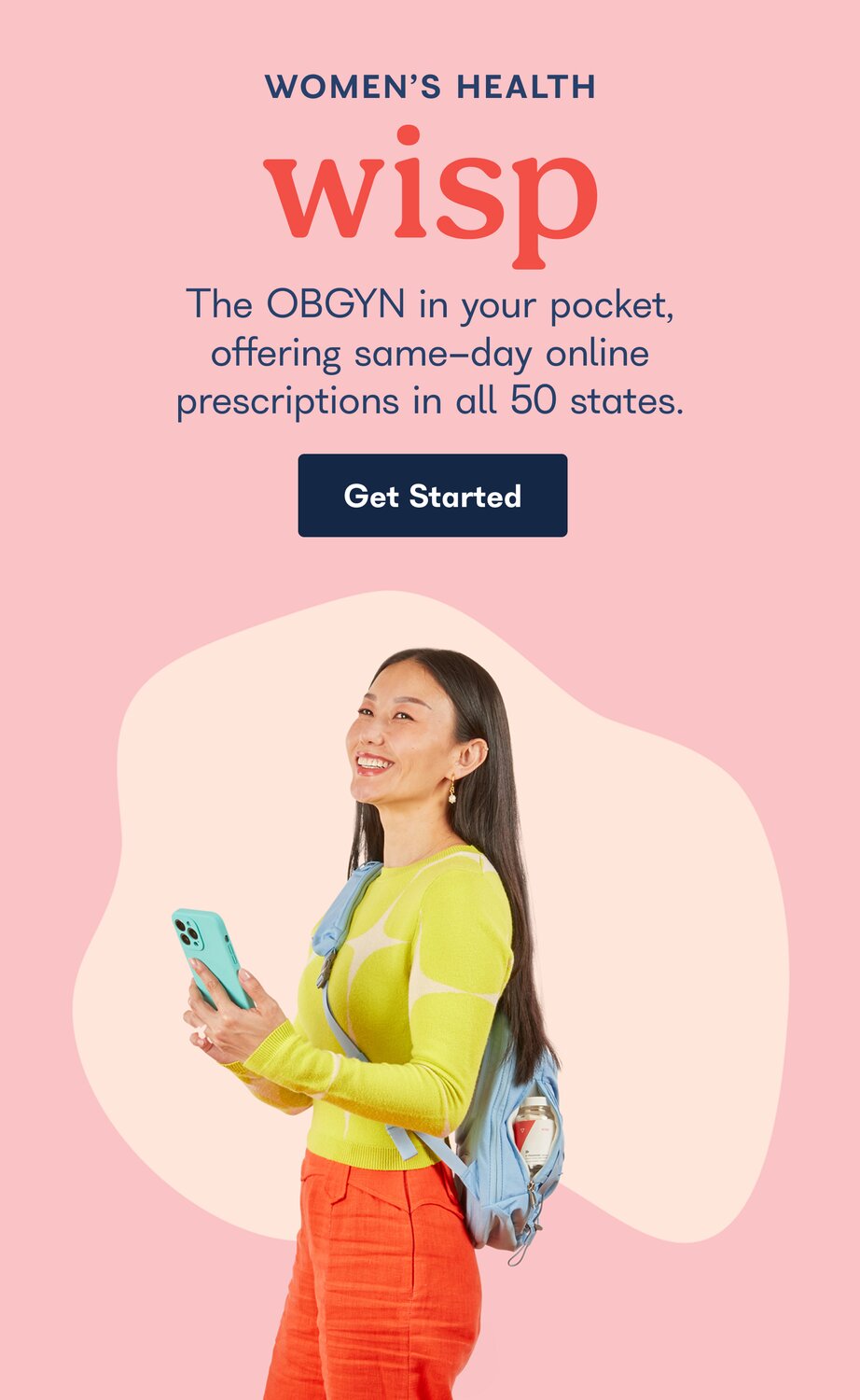 Women's Health. Wisp. The OBGYN in your pocket, offering same-day online prescriptions in all 50 states. Get Started. 