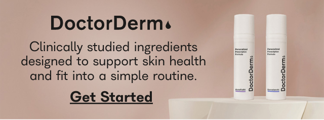 DoctorDerm Clinically studied ingredients designed to support skin health and fit into a simple routine. Get Started. 