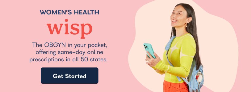 Women's Health. Wisp. The OBGYN in your pocket, offering same-day online prescriptions in all 50 states. Get Started. 