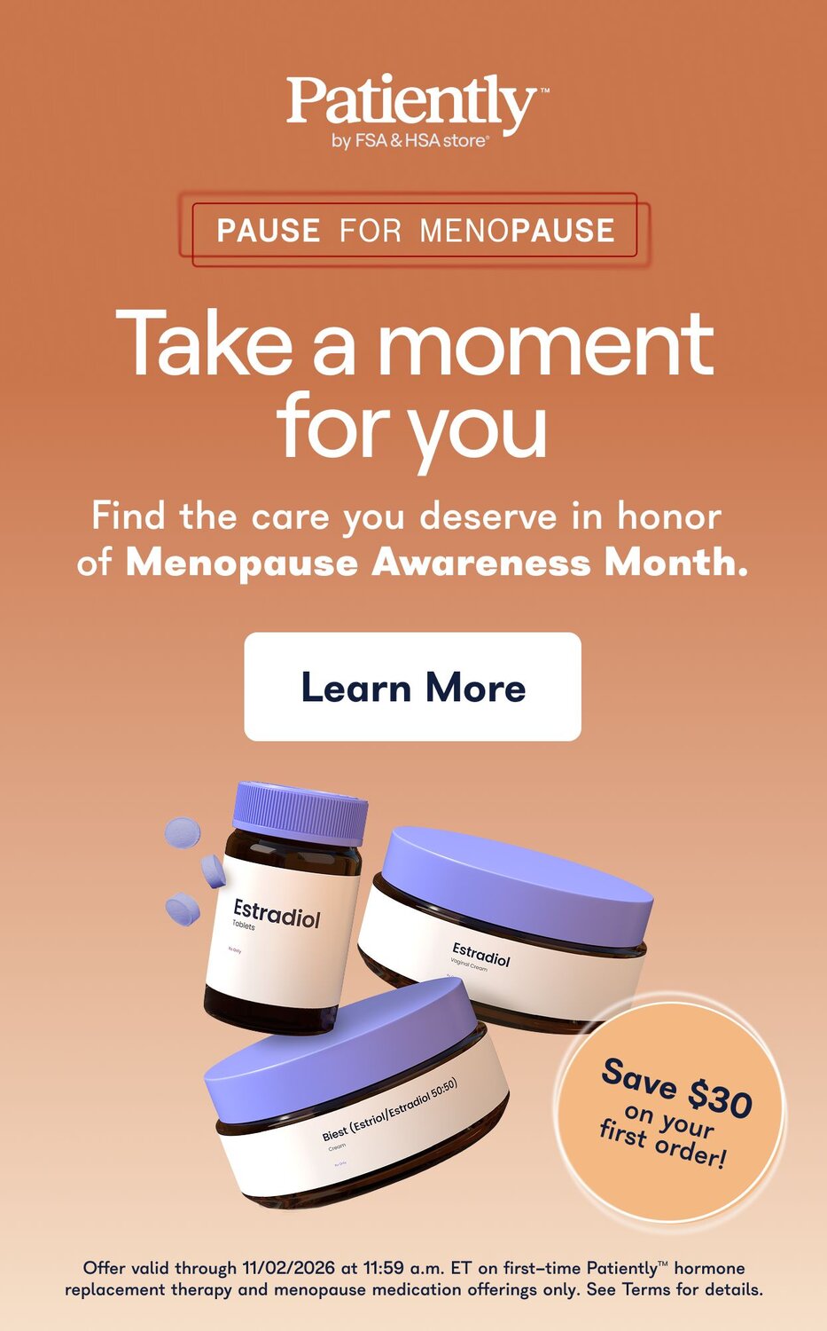 Patiently by FSA & HSA store. Pause for menopause. Take a moment for you. Find the care you deserve in honor of Menopause Awareness Month. Learn More