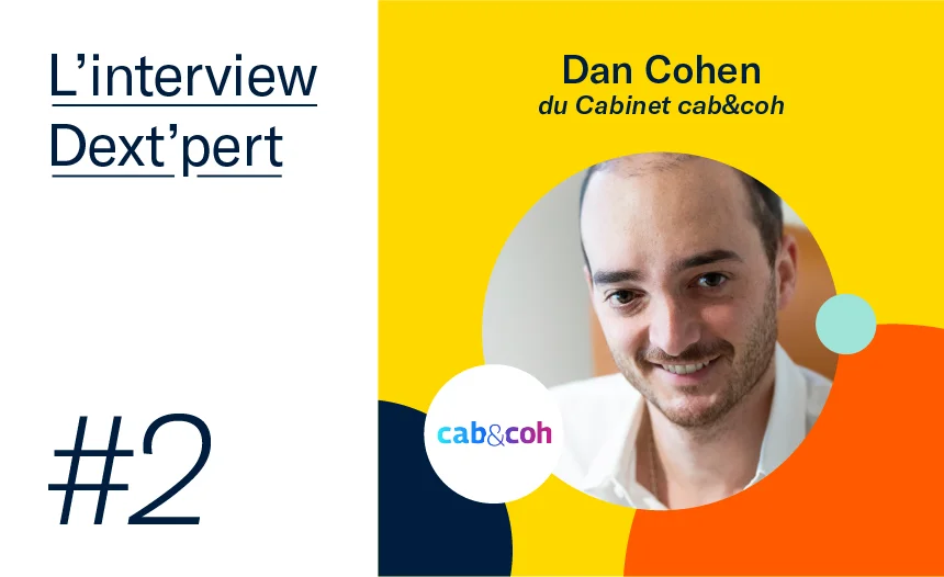 L'interview Dext'pert avec Dan Cohen du cabinet Cab&Coh