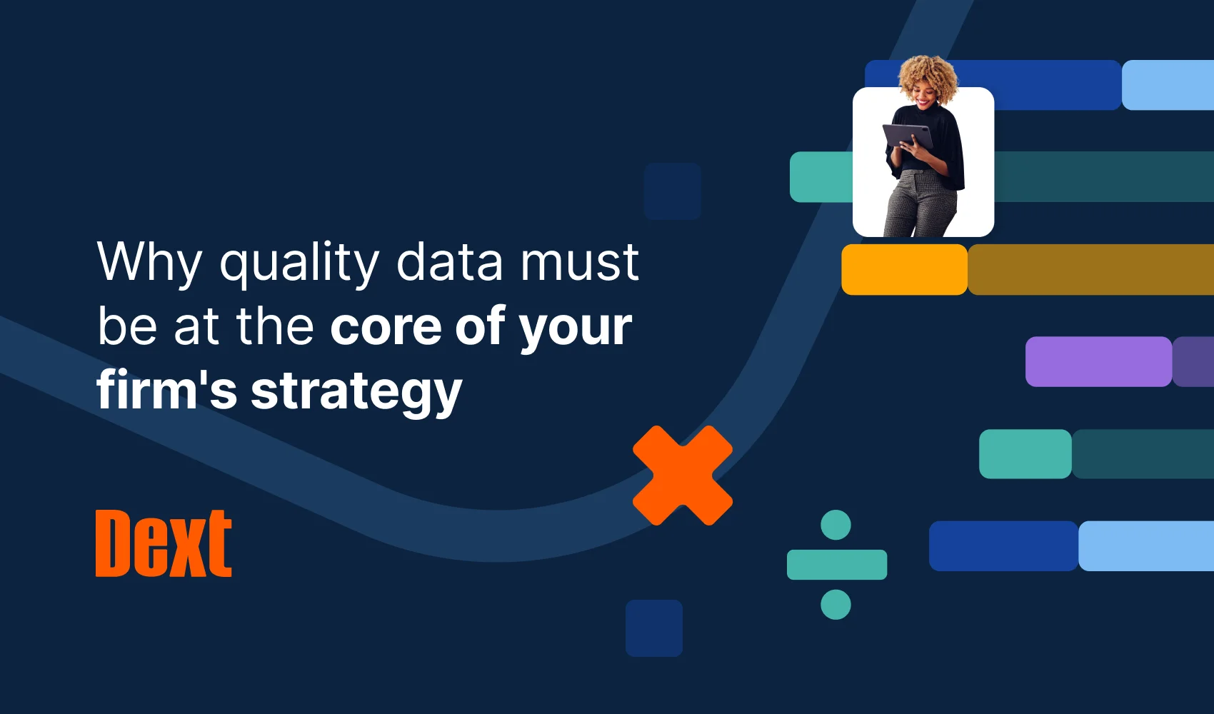 Why Quality Data Must Be at the Core of Your Firm's Strategy