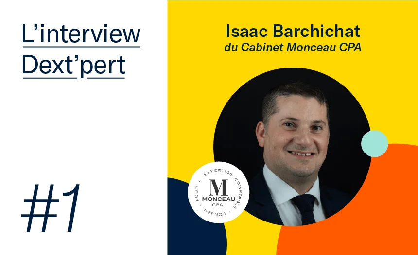 L'interview Dext'pert avec Isaac Barchichat du cabinet Monceau CPA