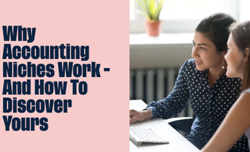 Why Accounting Niches Work - and How To Discover Yours