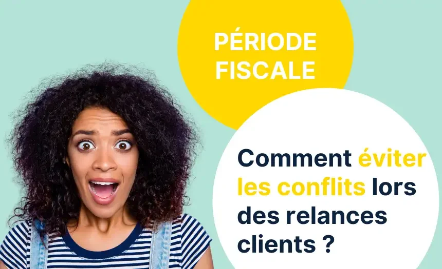 Période fiscale : comment éviter les conflits lors des relances clients