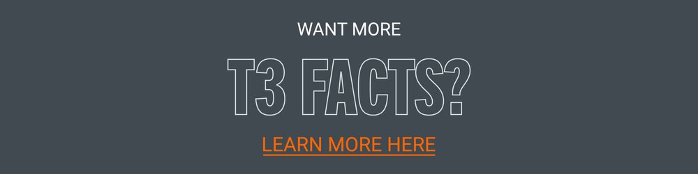 Want More T3 Facts? Learn More Here