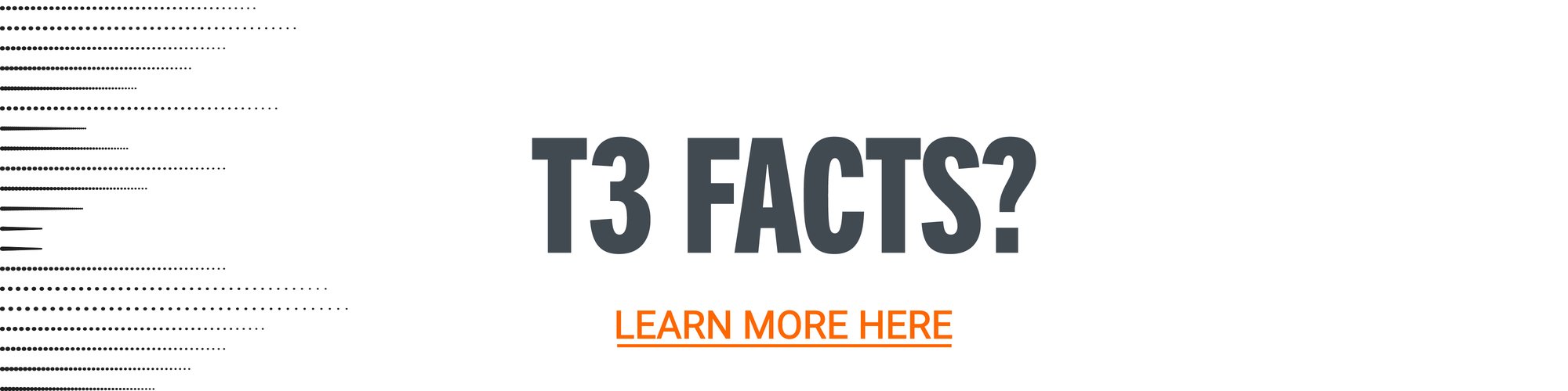 Want More T3 Facts? Learn More Here