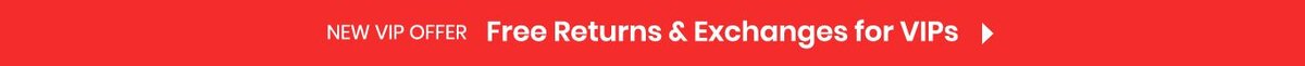 New VIP Offer - Free Returns & Exchanges for VIPs