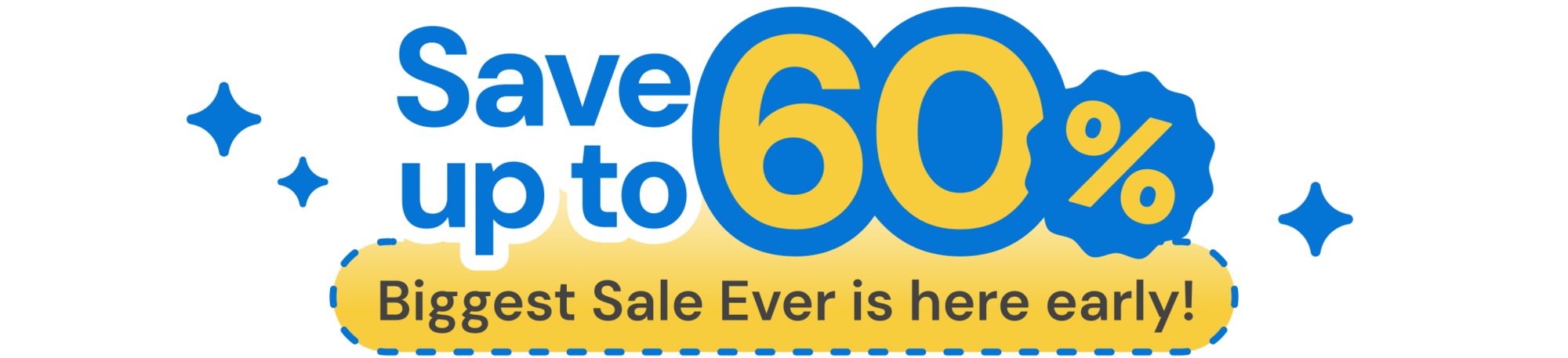 A promotional graphic with blue and yellow text that reads, "Save up to 60%. Biggest Sale Ever is here early!" The design features a yellow badge layout and blue sparkles on a white background.