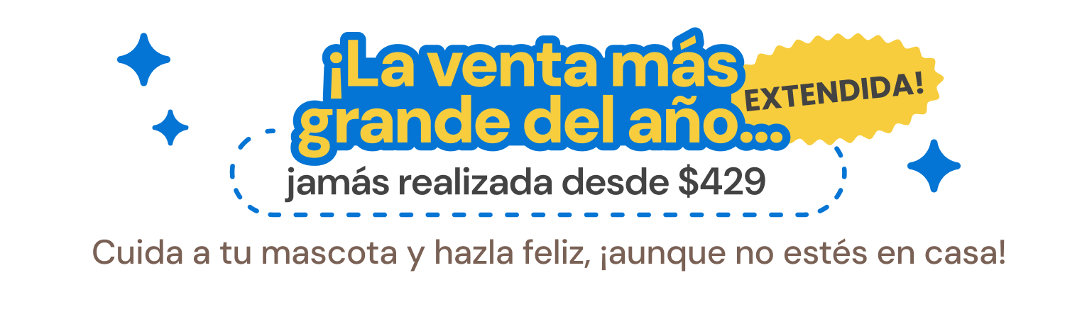 A promotional graphic with yellow and blue text that reads, "La mayor oferta jamás realizada desde $429. Cuida a tu mascota y hazla feliz, ¡aunque no estés en casa!" The design features a yellow badge layout and blue sparkles on a white background.