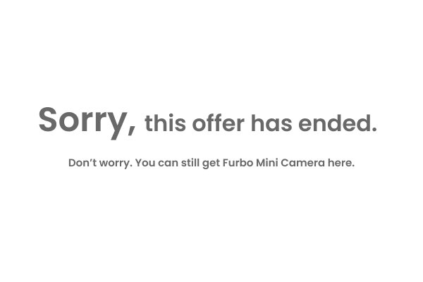 Sorry, this offer has ended. Don't worry. You can still get Furbo Mini Camera here.