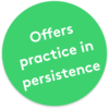 Offers practice in persistence