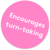 Encourages turn-taking