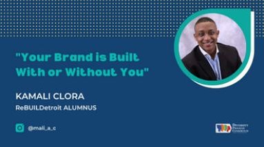 "Your Brand is Built With or Without You" Kamali Clora ReBUILDetroit ALUMNUS @mali_a_c