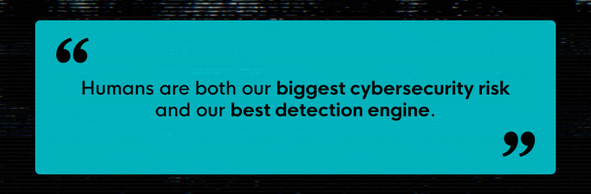 Humans are our best detection engine