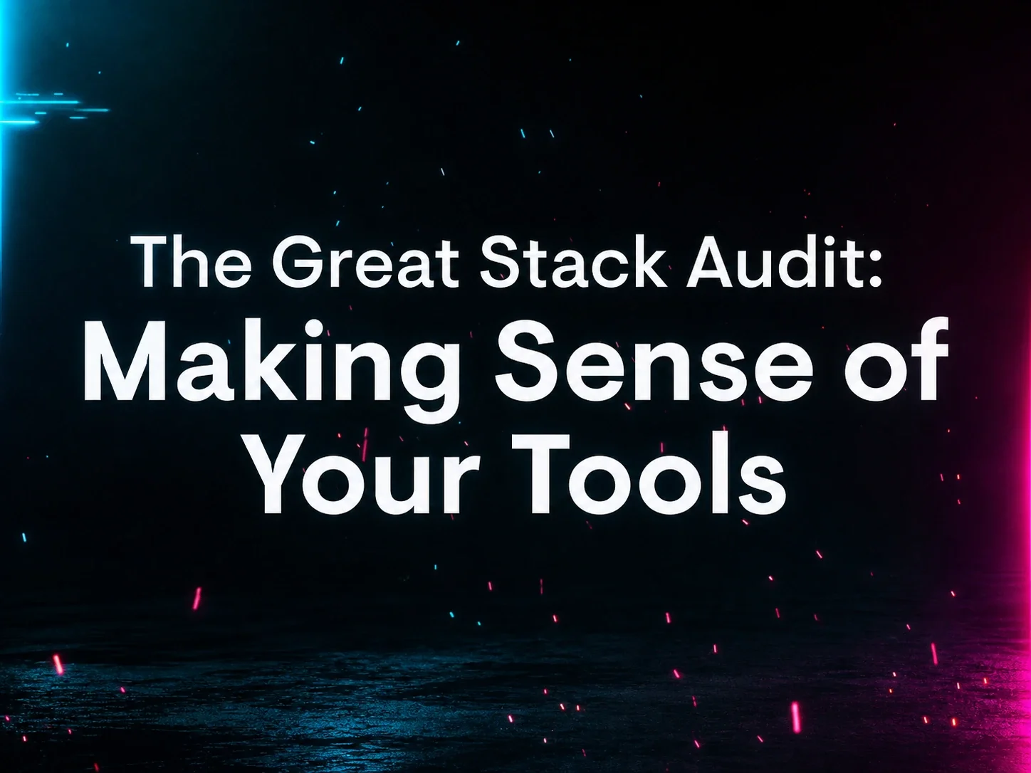 Community Fireside Chat | The Great Stack Audit: Rationalizing Your Tools