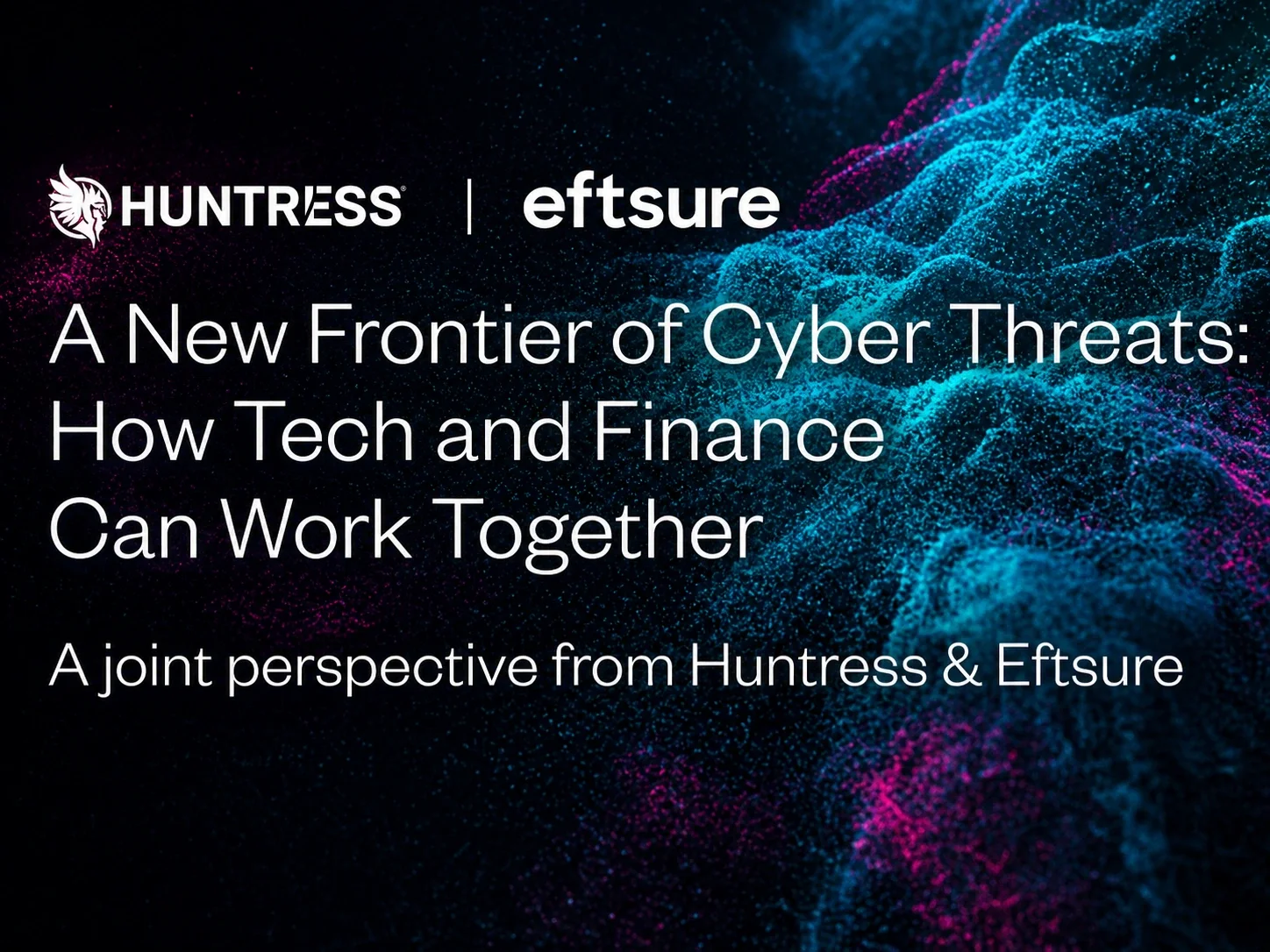 A New Frontier of Cyber Threats: How Tech and Finance Can Work Together