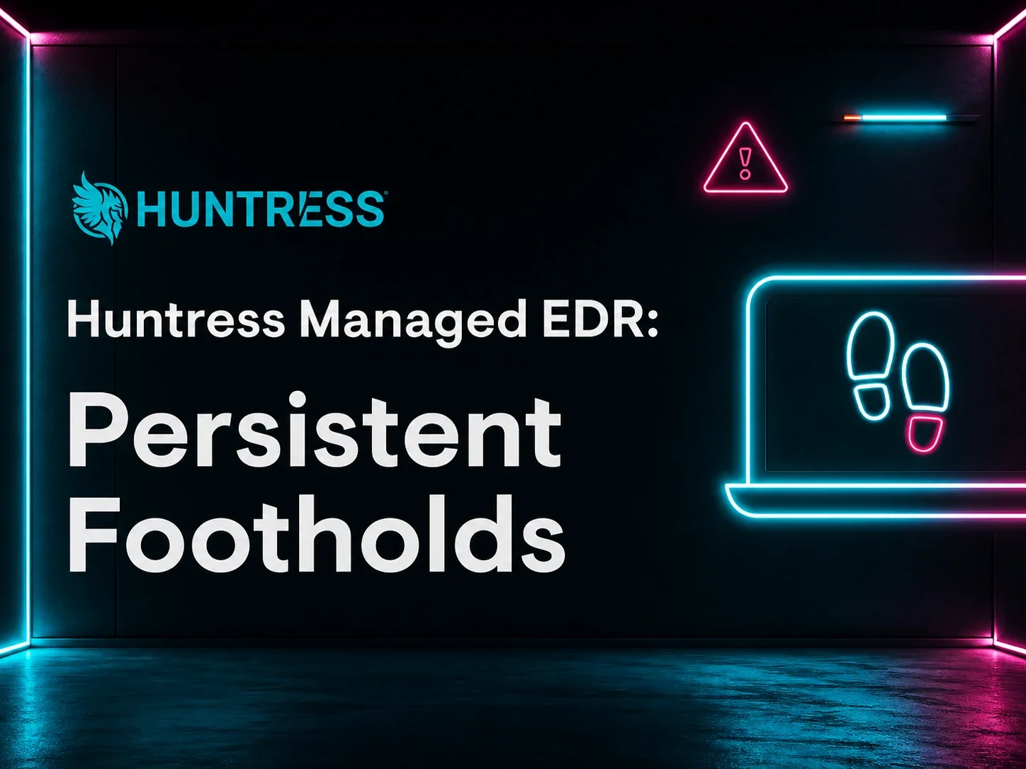 Huntress Managed EDR: Persistent Footholds