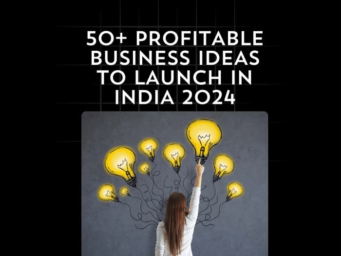 50+ Profitable Business Ideas to Launch in India 2024