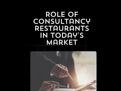 The Role of Consultancy for Restaurants in Today's Market