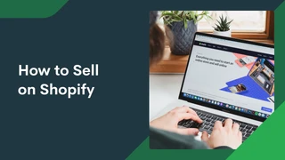 How to sell on Shopify: A step-by-step guide