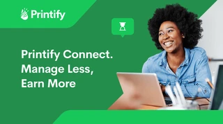 Introducing Printify Connect: Manage less, earn more