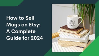 How to sell mugs on Etsy: A complete guide for 2026