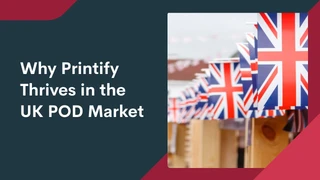 Unlocking success: Why Printify thrives in the UK POD market