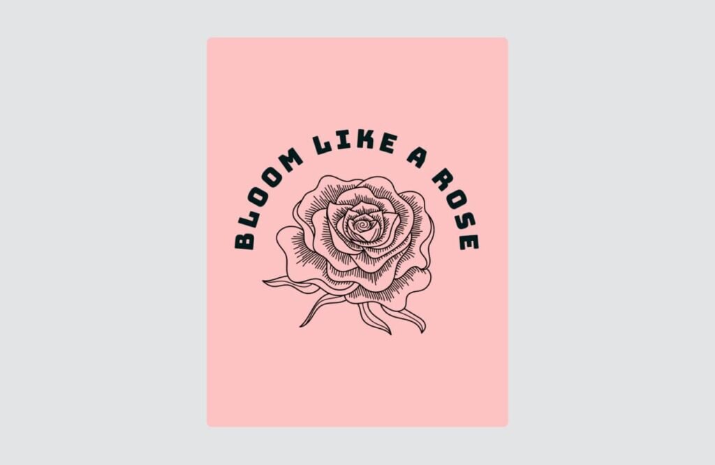 An illustrated rose in black with “Bloom Like a Rose” text on a pink background.