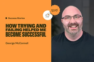 From $100 to $1 million: How George McConnell turned setbacks into a thriving Etsy business