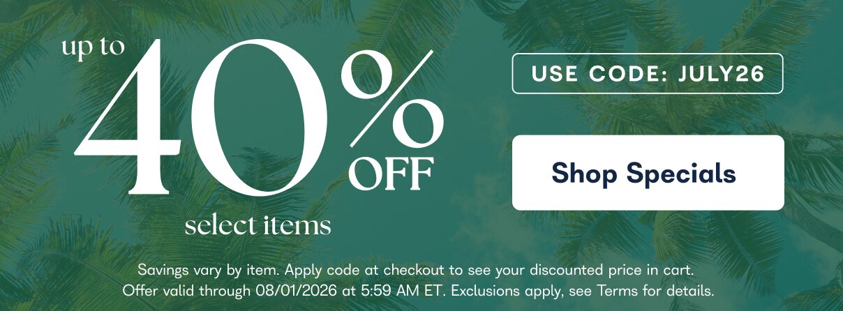 July's Last Drop — up to 40% off select items. Use code: JULY26. Shop Specials. Savings vary by item. Apply code at checkout to see your discounted price in cart. Offer valid through 08/01/2026 at 5:59 AM ET. Exclusions apply, see Terms for details.