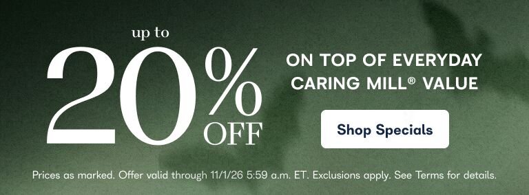 Up to 20% off an extra treat on top of everyday caring mill value - Shop Specials - Prices as marked. Offer valid through 11/1/26 5:59 am ET. Exclusions apply. See Terms for details.