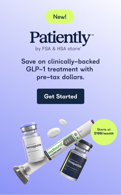 New! Patiently by FSA & HSA store. Save on clinically-backed GLP-1 treatment with pre-tax dollars. Get Started. Starts at $199/month.