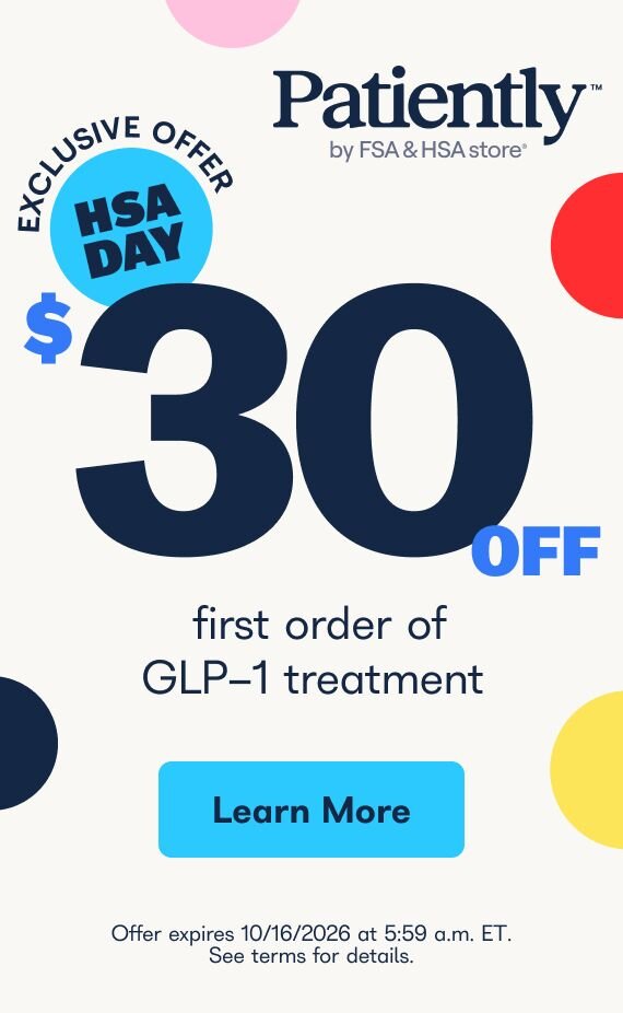 Patiently by FSA & HSA store. Exclusive Offer - HSA Day - $30 off first order of GLP-1 treatment - Learn More - Offer expires 10/16/2026 at 5:59 a.m. ET. Not valid on any previous or future orders. Offer valid for new customers only. Applies exclusively to Patiently weight loss treatment offerings.  