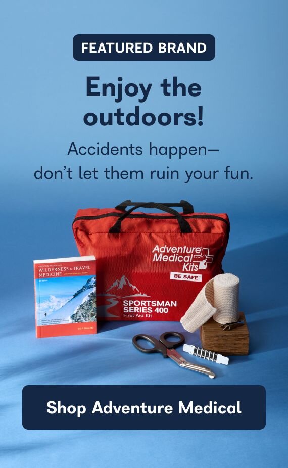 Featured Brand - Enjoy the outdoors! Accidents happen - don't let them ruin your fun. Shop Adventure Medical