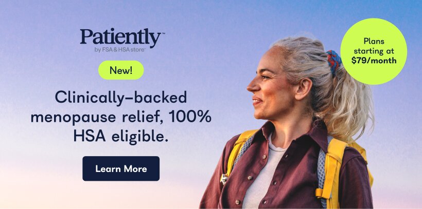 Patiently by FSA & HSA Store. New! Clinically-backed menopause relief, 100% HSA eligible. Learn More. Plans starting at $79/month.