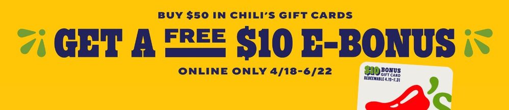 Buy $50 in Chili's gift cards & get a free $10 e-bonus card. Online only April 18 through June 22, 2024.