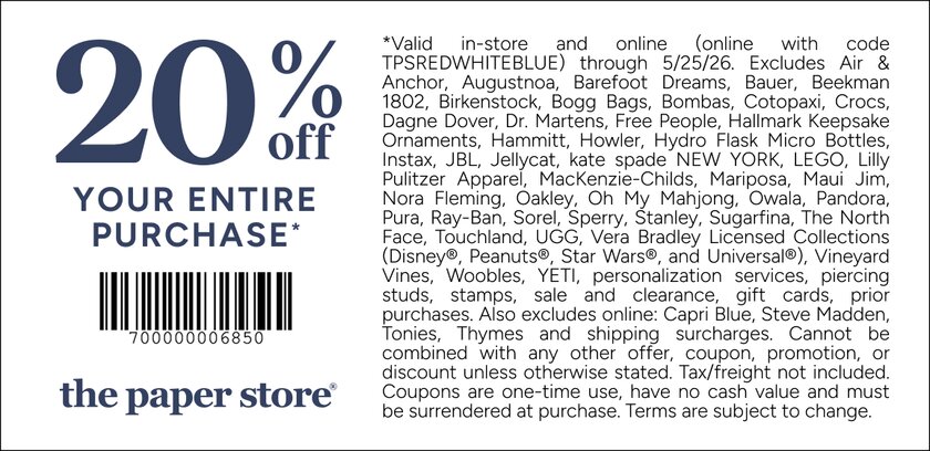 COUPON: 20% off your entire purchase*
*Valid in-store and online (online with code TPSREDWHITEBLUE) through 5/25/26. Excludes Air & Anchor, Augustnoa, Barefoot Dreams, Bauer, Beekman 1802, Birkenstock, Bogg Bags, Bombas, Cotopaxi, Crocs, Dagne Dover, Dr. Martens, Free People, Hallmark Keepsake Ornaments, Hammitt, Howler, Hydro Flask Micro Bottles, Instax, JBL, Jellycat, kate spade NEW YORK, LEGO, Lilly Pulitzer Apparel, MacKenzie-Childs, Mariposa, Maui Jim, Nora Fleming, Oakley, Oh My Mahjong, Owala, Pandora, Pura, Ray-Ban, Sorel, Sperry, Stanley, Sugarfina, The North Face, Touchland, UGG, Vera Bradley Licensed Collections (Disney®, Peanuts®, Star Wars®, and Universal®), Vineyard Vines, Woobles, YETI, personalization services, piercing studs, stamps, sale and clearance, gift cards, prior purchases. Also excludes online: Capri Blue, Steve Madden, Tonies, Thymes and shipping surcharges. Cannot be combined with any other offer, coupon, promotion, or discount unless otherwise stated. Tax/freight not included. Coupons are one-time use, have no cash value and must be surrendered at purchase. Terms are subject to change.