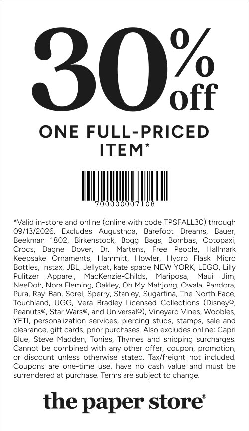 COUPON: 30% off one full-priced item
*Valid in-store and online (online with code TPSFALL30) through 09/13/2026. Excludes Augustnoa, Barefoot Dreams, Bauer, Beekman 1802, Birkenstock, Bogg Bags, Bombas, Cotopaxi, Crocs, Dagne Dover, Dr. Martens, Free People, Hallmark Keepsake Ornaments, Hammitt, Howler, Hydro Flask Micro Bottles, Instax, JBL, Jellycat, kate spade NEW YORK, LEGO, Lilly Pulitzer Apparel, MacKenzie-Childs, Mariposa, Maui Jim, NeeDoh, Nora Fleming, Oakley, Oh My Mahjong, Owala, Pandora, Pura, Ray-Ban, Sorel, Sperry, Stanley, Sugarfina, The North Face, Touchland, UGG, Vera Bradley Licensed Collections (Disney®, Peanuts®, Star Wars®, and Universal®), Vineyard Vines, Woobles, YETI, personalization services, piercing studs, stamps, sale and clearance, gift cards, prior purchases. Also excludes online: Capri Blue, Steve Madden, Tonies, Thymes and shipping surcharges. Cannot be combined with any other offer, coupon, promotion, or discount unless otherwise stated. Tax/freight not included. Coupons are one-time use, have no cash value and must be surrendered at purchase. Terms are subject to change.