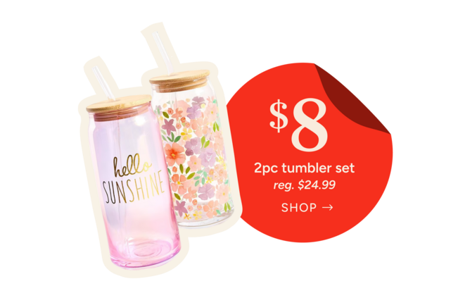 2 piece tumbler set
Special Price: $8
reg. $24.99
Shop Now