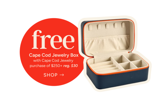 free
cape cod jewelry box with cape cod jewelry purchase of $250+
reg. $30
Shop now