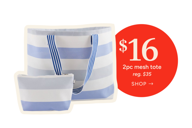 2 piece mesh tote
Special Price: $16
reg. $35
Shop Now