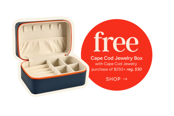 free
cape cod jewelry box with cape cod jewelry purchase of $250+
reg. $30
Shop now