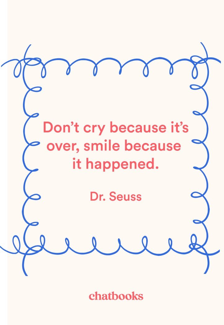 Pop culture yearbook quote: "Don't cry because it's over, smile because it happened." - Dr. Seuss