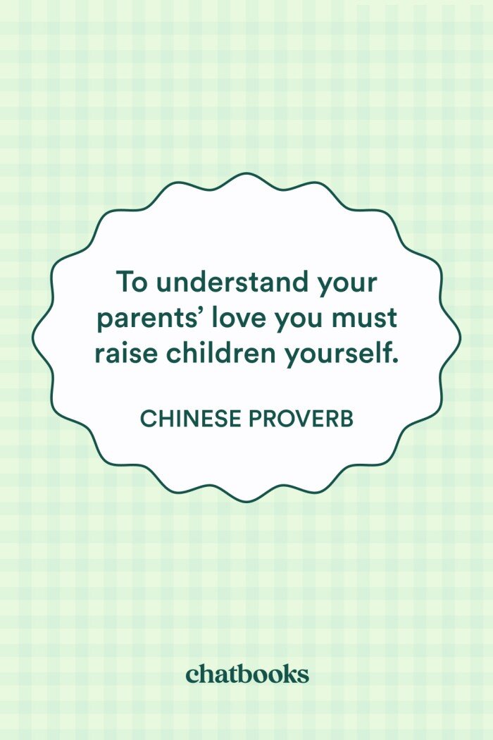 Positive parenting quote: "To understand your parents' love you must raise children yourself" - Chinese Proverb
