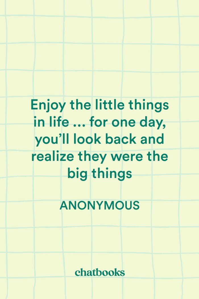 Memorable yearbook quote: "Enjoy the little things in life... for one day, you'll look back and realize they were the big things."