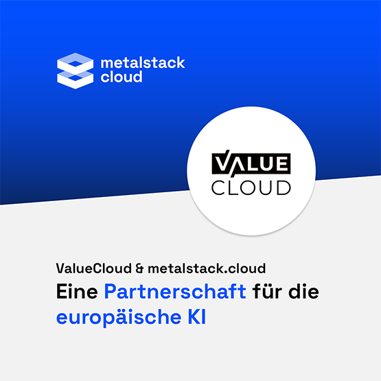 ValueCloud & metalstack.cloud – Eine Partnerschaft für die europäische KI