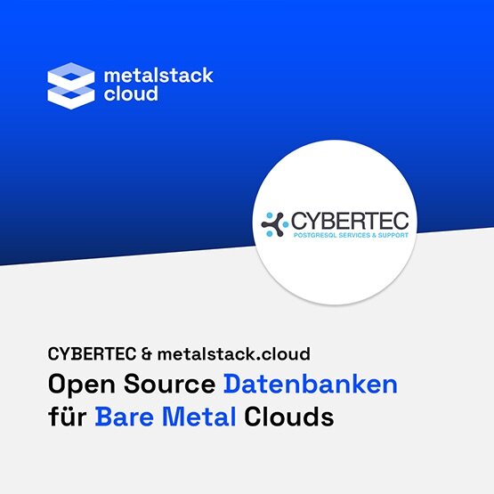 CYBERTEC & metalstack.cloud – Open Source Datenbanken für Bare Metal Clouds