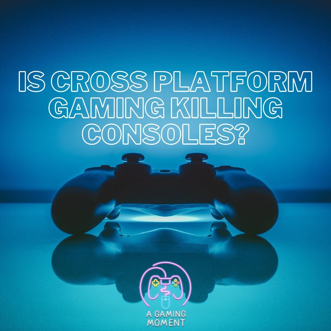 Is Cross Platform Gaming Killing Consoles?